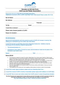 Donation & Gift Aid Form Cleft Lip and Palate Association Please return this form to The Cleft Lip and Palate Association, FREEPOST RTJZ-SCGT-CRTG, CLAPA, Green Man Tower, 332b Goswell Road, London, EC1V 7LQ  My Full Nam