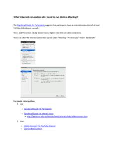 What internet connection do I need to run Online Meeting? The Quickstart Guide for Participants suggests that participants have an internet connection of at least 512Kbps (kilobits per second). Hosts and Presenters ideal