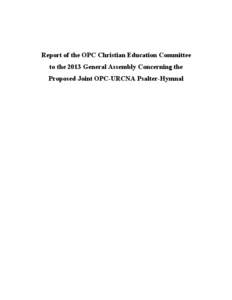 Report of the OPC Christian Education Committee to the 2013 General Assembly Concerning the Proposed Joint OPC-URCNA Psalter-Hymnal Below is the portion of the Committee on Christian Education report to the Eightieth (2