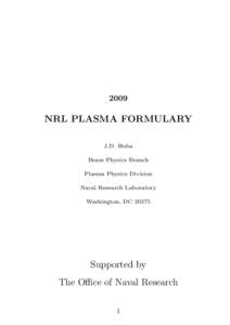 2009  NRL PLASMA FORMULARY J.D. Huba Beam Physics Branch Plasma Physics Division
