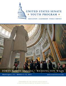 FORT Y-NinTH ANNUAL   WASHINGTON WEEK Washington, D.C.  MARCH   5–12, 2011 w w w . u s s e n at e y o u t h . o r g  S P O N S O R E D B Y T H E U N I T E D S TAT E S S E N AT E