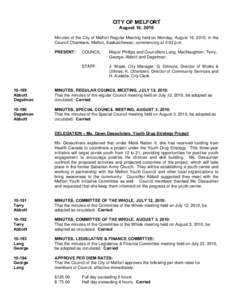 CITY OF MELFORT August 16, 2010 Minutes of the City of Melfort Regular Meeting held on Monday, August 16, 2010, in the Council Chambers, Melfort, Saskatchewan, commencing at 5:03 p.m. PRESENT: