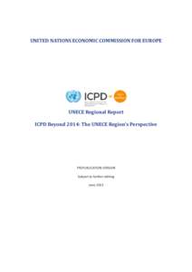 UNITED NATIONS ECONOMIC COMMISSION FOR EUROPE  UNECE Regional Report ICPD Beyond 2014: The UNECE Region’s Perspective  PREPUBLICATION VERSION