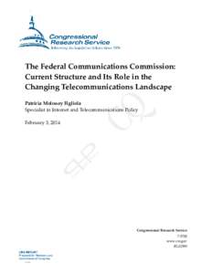 .  The Federal Communications Commission: Current Structure and Its Role in the Changing Telecommunications Landscape Patricia Moloney Figliola