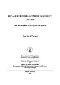 HIP AND KNEE REPLACEMENT IN NORWAY[removed]The Norwegian Arthroplasty Register Ove Nord Furnes