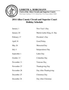 LISBETH A. BORGMANN Clerk of the Allen Circuit and Superior Courts Allen County Courthouse  715 S. Calhoun Street  Fort Wayne, Indiana  [removed]Allen County Circuit and Superior Court Holiday Schedule