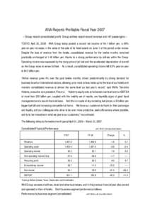 ANA Reports Profitable Fiscal YearGroup record consolidated profit. Group airlines report record revenue and int’l passengers -TOKYO April 30, 2008 ANA Group today posted a record net income of 64.1 billion ye