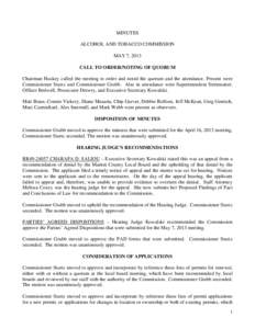 MINUTES ALCOHOL AND TOBACCO COMMISSION MAY 7, 2013 CALL TO ORDER/NOTING OF QUORUM Chairman Huskey called the meeting to order and noted the quorum and the attendance. Present were Commissioner Sturtz and Commissioner Gru