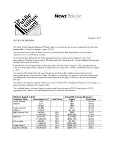 News Release  August 2, 2013 NOTICE OF DECISION The Public Utilities Board of Manitoba (“Board”) approves revised rates for the sale of natural gas by Centra Gas Manitoba Inc. (“Centra”) on and after August 1, 20