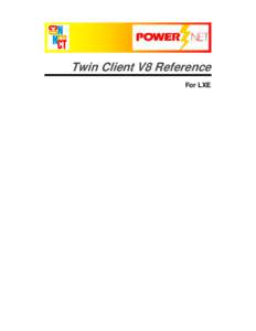 Twin Client V8 Reference For LXE Copyright © [removed]by Connect, Inc. All rights reserved. This document may not be reproduced in full or in part, in any form, without prior written permission of Connect Inc., 1701