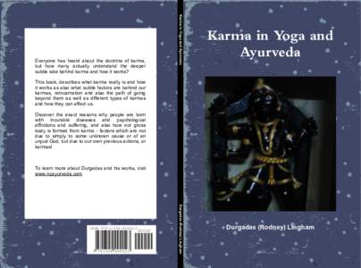 Karma in Yoga and Ayurveda  Everyone has heard about the doctrine of karma, but how many actually understand the deeper subtle side behind karma and how it works?