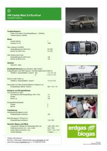 VW Caddy Maxi 2.0 EcoFuel Modellinformationen Treibstoffsystem Quasi-monovalent: 37kg Erdgas/Biogas + 13l Benzin Tankanordnung: unterflur