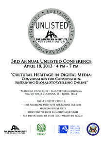 3rd Annual Unlisted Conference April 18, 2013 • 4 pm - 7 pm “Cultural Heritage in Digital Media: Conversation for Conservation, Sustaining Global Storytelling Online”