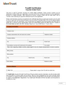 TrustID Certificates Voucher Order Form This form is used to purchase vouchers for TrustID digital certificates. These voucher numbers can be distributed to others within your organization and used as the form of payment