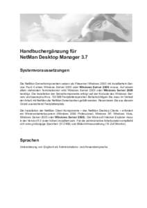 Handbuchergänzung für NetMan Desktop Manager 3.7 Systemvoraussetzungen ... Die NetMan Serverkomponenten setzen als Fileserver Windows 2000 mit installiertem Service Pack 4 einen Windows Server 2003 oder Windows Server 