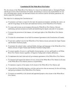 Constitution Of The White River First Nation We, the citizens of the White River First Nation, by virtue of our inherent rights as Aboriginal People, and the provisions of the Constitution of Canada, and desiring to exer