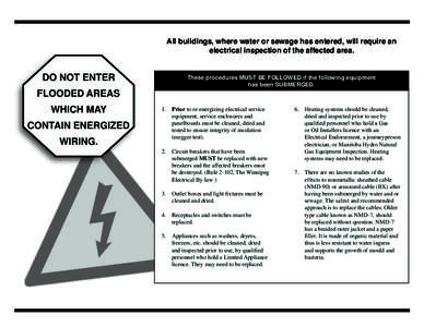 All buildings, where water or sewage has entered, will require an electrical inspection of the affected area. DO NOT ENTER  These procedures MUST BE FOLLOWED if the following equipment