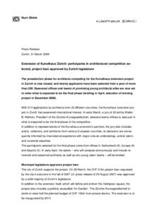 Press Release Zurich, 31 March 2008 Extension of Kunsthaus Zürich: participants in architectural competition selected, project loan approved by Zurich legislature The preselection phase for architects competing for the 