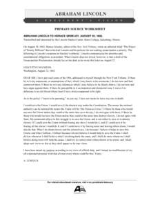   PRIMARY SOURCE WORKSHEET ABRAHAM LINCOLN TO HORACE GREELEY, AUGUST 22, 1862. Transcribed and annotated by the Lincoln Studies Center, Knox College, Galesburg, Illinois. On August 19, 1862, Horace Greeley, editor of th