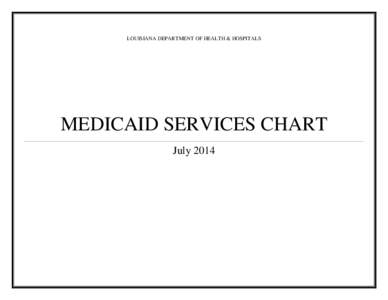 LOUISIANA DEPARTMENT OF HEALTH & HOSPITALS  MEDICAID SERVICES CHART July 2014  NOTE: The information listed in this document is applicable to Medicaid recipients in the fee-for-service Medicaid program. Bayou Health Pla
