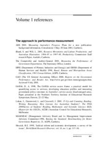 Volume 1 references  The approach to performance measurement ABS 2001, Measuring Australia’s Progress. Plans for a new publication: background information, Consultation 1 May–30 June 2001, Canberra. Bland, S. and Wil