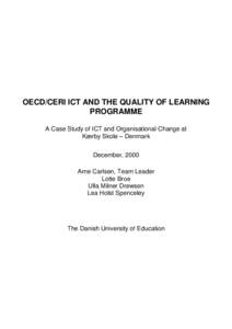 OECD/CERI ICT AND THE QUALITY OF LEARNING PROGRAMME A Case Study of ICT and Organisational Change at Kærby Skole – Denmark December, 2000 Arne Carlsen, Team Leader