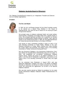 Diabetes Australia Board of Directors The Diabetes Australia Board is chaired by an independent President and Directors from our member organisations. President  The Hon Judi Moylan