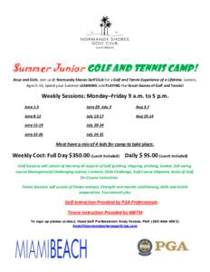 Summer Junior Golf and Tennis camp! Boys and Girls, Join us @ Normandy Shores Golf Club for a Golf and Tennis Experience of a Lifetime. Juniors, Ages 5-16, spend your Summer LEARNING and PLAYING the Great Games of Golf a