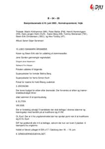 B – 04 – 05 Bestyrelsesmøde d.10. juni 2005 , Hornstrupcenteret, Vejle. Tilstede: Martin Kirkhammer (MK), Peter Møller (PM), Henrik Hemmingsen (HH), Hans Jørgen Holm (HJH) , Karen Berg (KB), Tommy Mortensen (TM ),