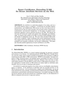 Smart Certicates: Extending X.509 for Secure Attribute Services on the Web Joon S. Park and Ravi Sandhu The Laboratory for Information Security Technology Information and Software Engineering Department George Mason Uni