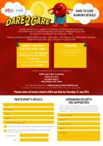DARE TO CARE BANKING DETAILS Thank you for your support of Dare to Care this Red Nose Day. This information is for participants who have collected funds that do not wish to deposit via Everyday Hero.