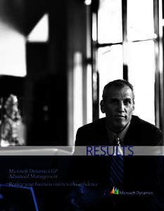 RESULTS Microsoft Dynamics GP Advanced Management Realize your business vision with confidence  “Our assets have grown to nearly $1.8 billion. Yet headcount in the accounting