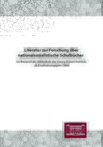 Literatur zur Forschung über nationalsozialistische Schulbücher im Bestand der Bibliothek des Georg-Eckert-Instituts ab Erscheinungsjahr 1990  Stand: 