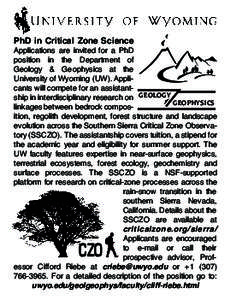 PhD in Critical Zone Science  Applications are invited for a PhD position in the Department of Geology & Geophysics at the University of Wyoming (UW). Applicants will compete for an assistantship in interdisciplinary res