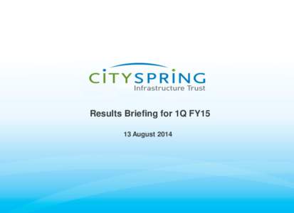 Results Briefing for 1Q FY15 13 August 2014 Disclaimer This presentation is not and does not constitute or form part of, and is not made in connection with, any offer, invitation or recommendation to sell or issue, or a
