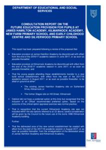 DEPARTMENT OF EDUCATIONAL AND SOCIAL SERVICES CONSULTATION REPORT ON THE FUTURE EDUCATION PROVISION FOR PUPILS AT JAMES HAMILTON ACADEMY, KILMARNOCK ACADEMY,