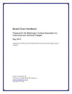 Board Chair Handbook Prepared for the Washington Trustees Association for Community and Technical Colleges May 2013 Adapted from the Board Chair Handbook published by the Community College League of California