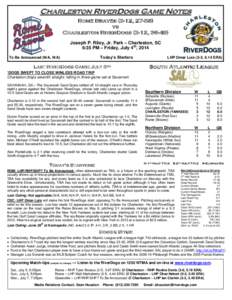 Charleston RiverDogs Game Notes Rome Braves (3-12, [removed]vs Charleston RiverDogs (3-12, [removed]Joseph P. Riley, Jr. Park – Charleston, SC 6:35 PM – Friday, July 4th, 2014
