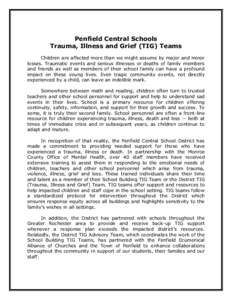 Penfield Central Schools Trauma, Illness and Grief (TIG) Teams Children are affected more than we might assume by major and minor losses. Traumatic events and serious illnesses or deaths of family members and friends as 