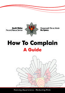 How To Complain A Guide HOW TO COMPLAIN - A GUIDE South Wales Fire and Rescue Service is committed to dealing effectively with any concerns or complaints you may have about