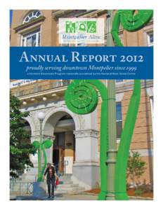 Annual Report 2012 proudly serving downtown Montpelier since 1999 a Vermont Downtown Program nationally accredited by the National Main Street Center About Us Montpelier Alive