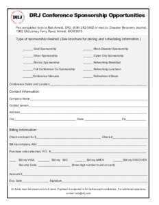 DRJ Conference Sponsorship Opportunities Fax completed form to Bob Arnold, DRJ, ([removed]or mail to: Disaster Recovery Journal, 1862 Old Lemay Ferry Road, Arnold, MO[removed]Type of sponsorship desired: (See brochur