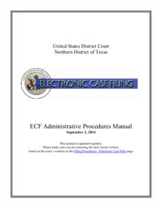 United States District Court Northern District of Texas ECF Administrative Procedures Manual September 2, 2014 This manual is updated regularly.