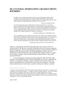 III: CULTURAL DOMINATION: GRAMSCI MEETS BOURDIEU It would be easy to enumerate the features of the life-style of the dominated classes which, through the sense of their incompetence, failure or cultural unworthiness, imp