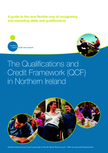 A guide to the new flexible way of recognising and rewarding skills and qualifications The Qualifications and Credit Framework (QCF) in Northern Ireland