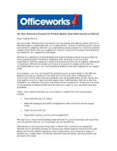 Re: New Electronic Process for Product Master Data Submissions via GS1net Dear Trading Partner, As a business, Officeworks is constantly moving ahead and seeking better and more efficient ways to collaborate with our tra