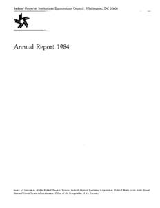 Federal Financial Institutions Examination Council, Washington, DC 20006  ,Annual Report 1984 Board of Governors of the Federal Reserve System, Federal Deposit Insurance Corporation, Federal Home Loan Bank Board, Nationa