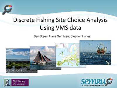 Discrete Fishing Site Choice Analysis Using VMS data Ben Breen, Hans Gerritsen, Stephen Hynes Overview • Discuss Demersal Otter Trawling and fisheries