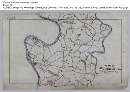 Plan of Rostraver township, undated Folder 29 CONSOL Energy Inc. Mine Maps and Records Collection, [removed], AIS[removed], Archives Service Center, University of Pittsburgh 