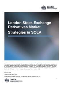 London Stock Exchange Derivatives Market Strategies in SOLA This document is an overview only. Interested parties should consult the Trading Services Description for additional information regarding trading services and 